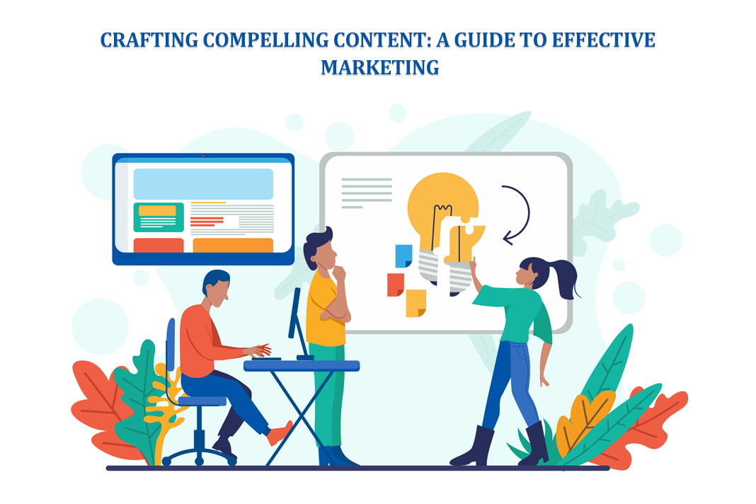 Crafting Compelling Content: A Guide to Effective Marketing